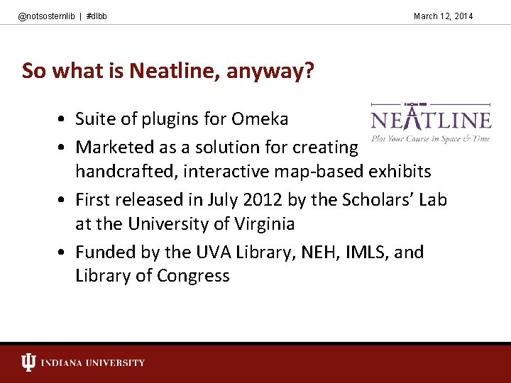 @notsosternlib | #dlbb March 12, 2014 So what is Neatline, anyway? • Suite of