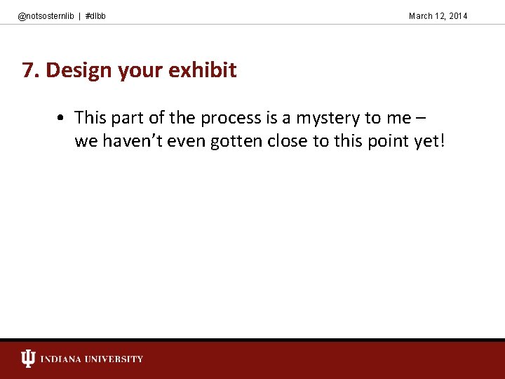 @notsosternlib | #dlbb March 12, 2014 7. Design your exhibit • This part of