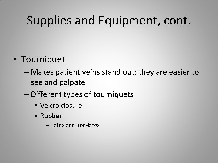 Supplies and Equipment, cont. • Tourniquet – Makes patient veins stand out; they are
