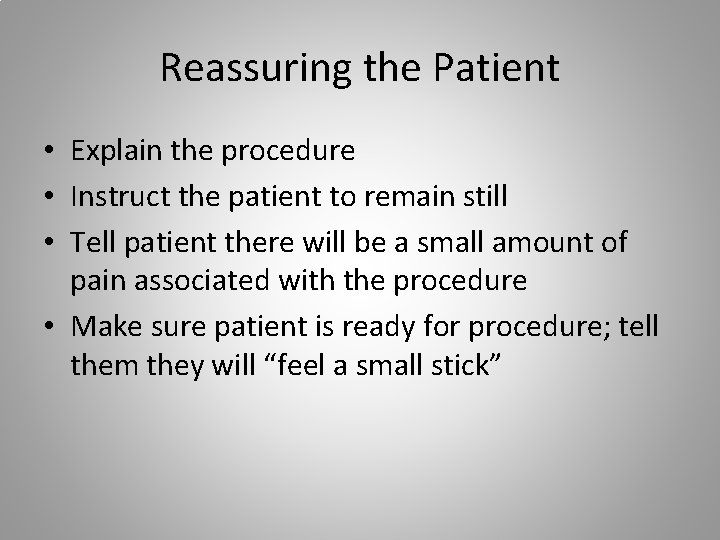 Reassuring the Patient • Explain the procedure • Instruct the patient to remain still