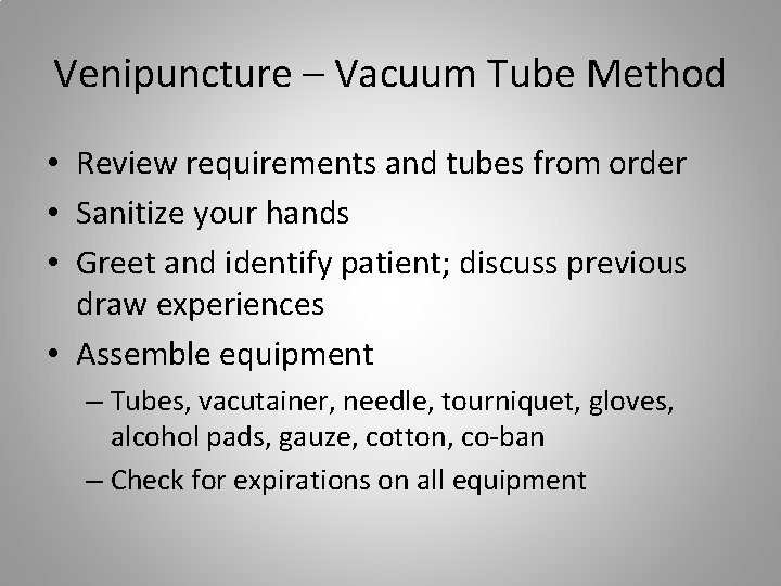 Venipuncture – Vacuum Tube Method • Review requirements and tubes from order • Sanitize
