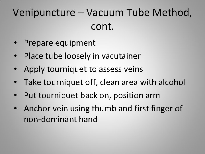 Venipuncture – Vacuum Tube Method, cont. • • • Prepare equipment Place tube loosely