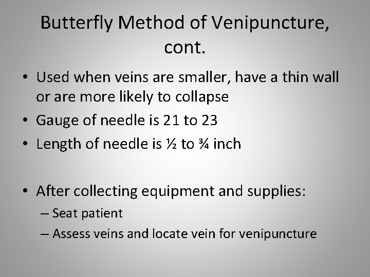Butterfly Method of Venipuncture, cont. • Used when veins are smaller, have a thin