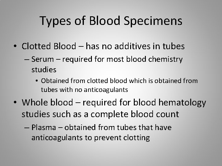 Types of Blood Specimens • Clotted Blood – has no additives in tubes –