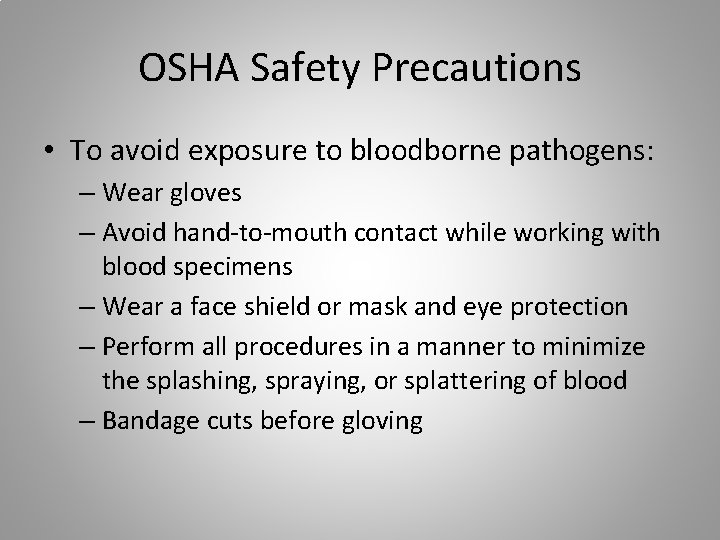 OSHA Safety Precautions • To avoid exposure to bloodborne pathogens: – Wear gloves –