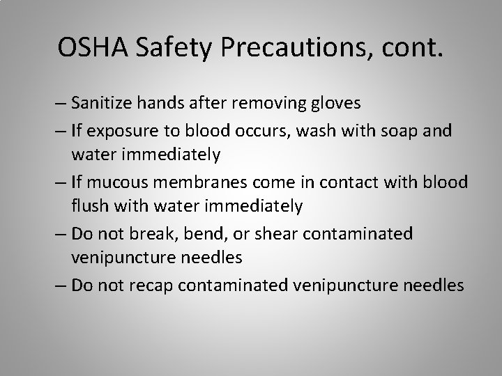 OSHA Safety Precautions, cont. – Sanitize hands after removing gloves – If exposure to