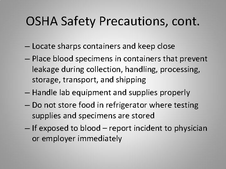 OSHA Safety Precautions, cont. – Locate sharps containers and keep close – Place blood