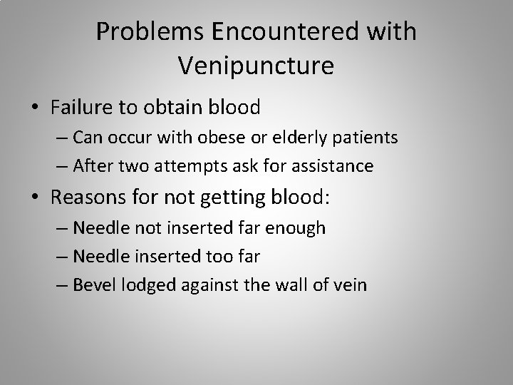 Problems Encountered with Venipuncture • Failure to obtain blood – Can occur with obese