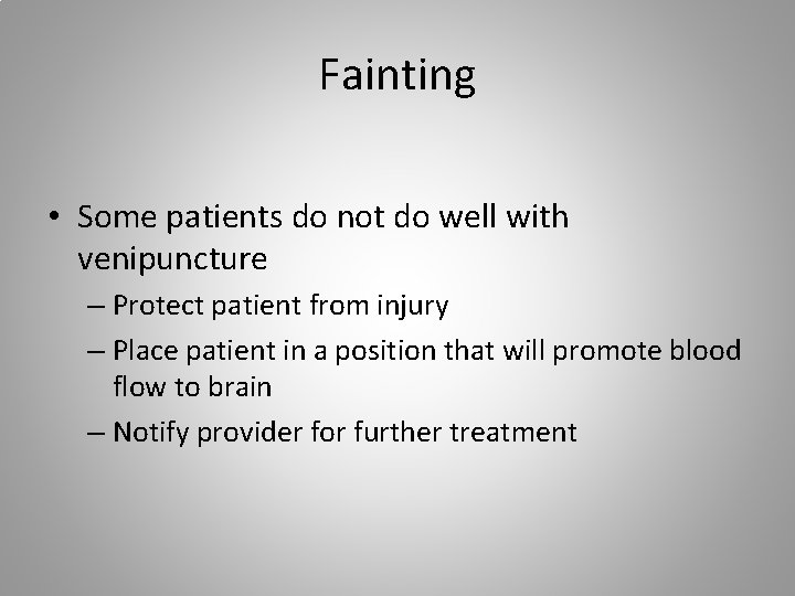 Fainting • Some patients do not do well with venipuncture – Protect patient from