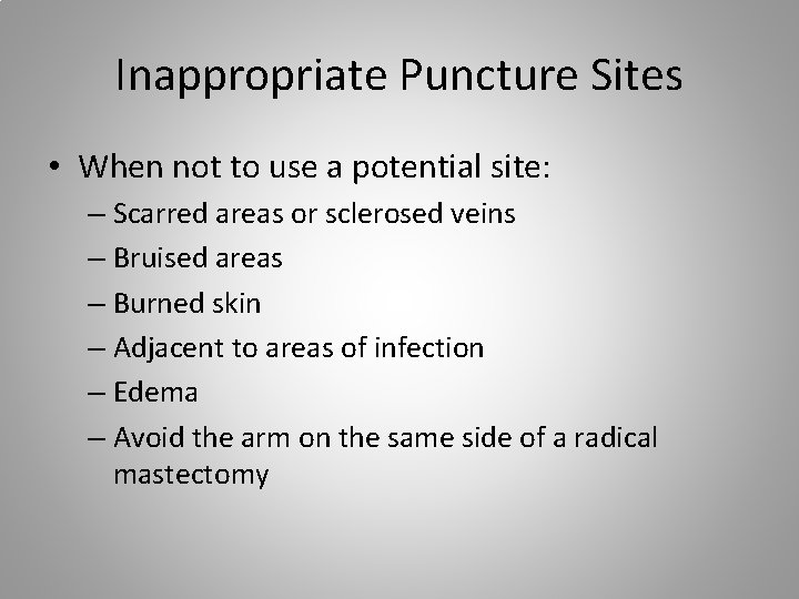 Inappropriate Puncture Sites • When not to use a potential site: – Scarred areas