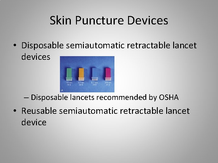 Skin Puncture Devices • Disposable semiautomatic retractable lancet devices – Disposable lancets recommended by