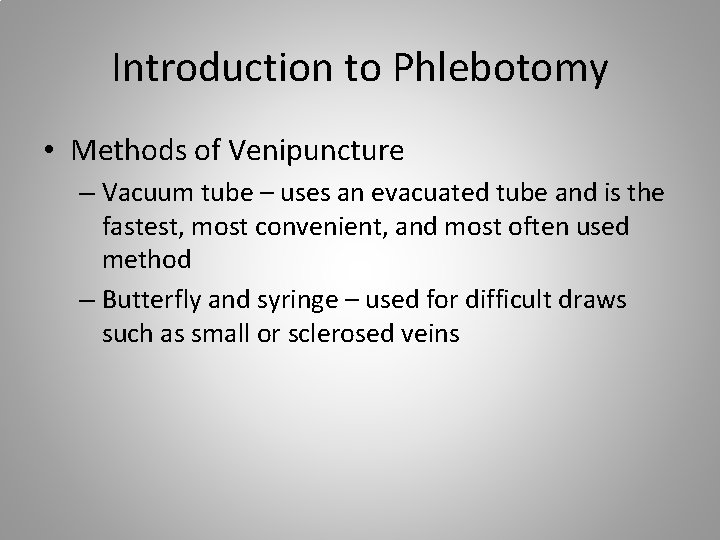 Introduction to Phlebotomy • Methods of Venipuncture – Vacuum tube – uses an evacuated