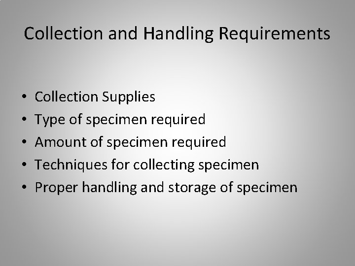 Collection and Handling Requirements • • • Collection Supplies Type of specimen required Amount