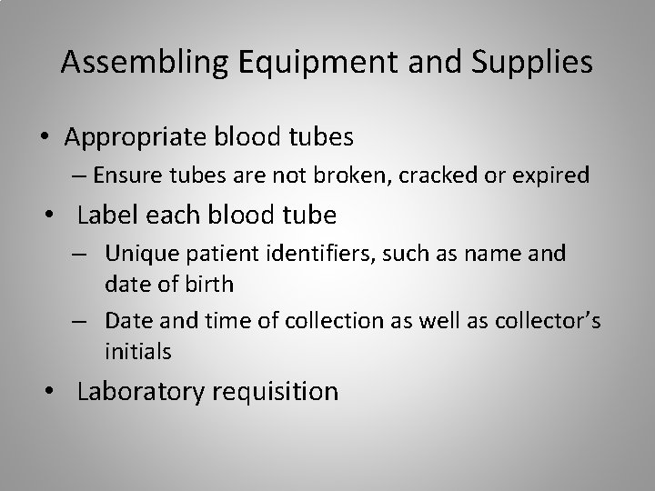Assembling Equipment and Supplies • Appropriate blood tubes – Ensure tubes are not broken,