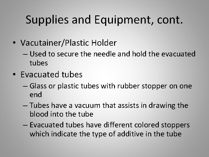 Supplies and Equipment, cont. • Vacutainer/Plastic Holder – Used to secure the needle and