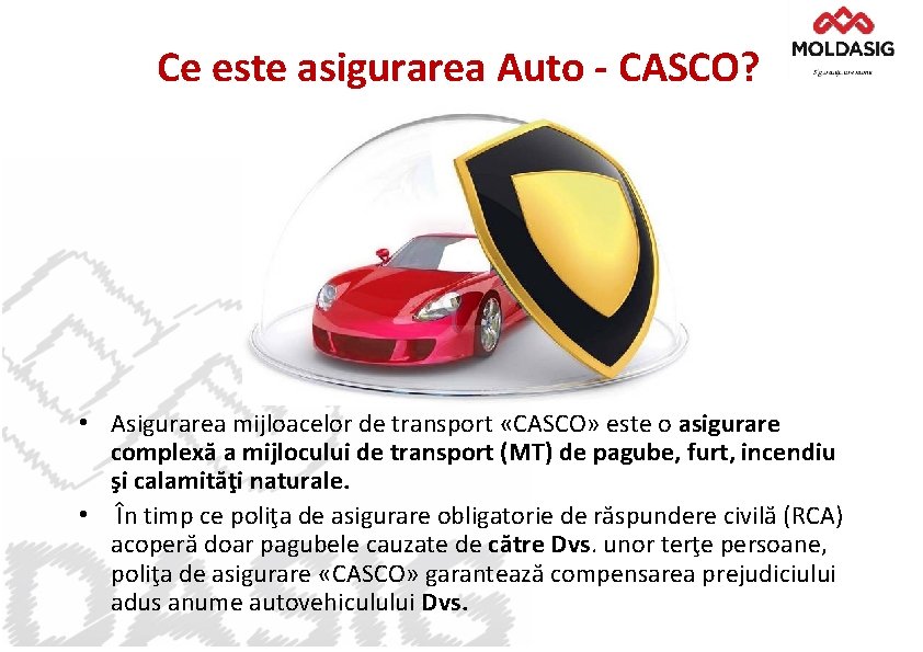 Ce este asigurarea Auto - CASCO? • Asigurarea mijloacelor de transport «CASCO» este o