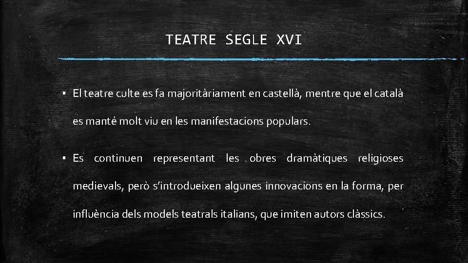 TEATRE SEGLE XVI ▪ El teatre culte es fa majoritàriament en castellà, mentre que