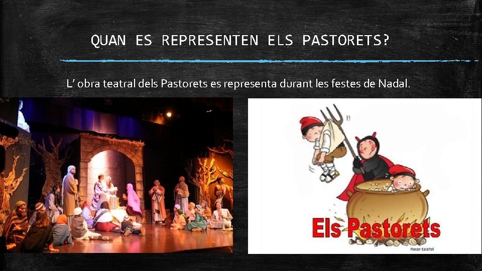 QUAN ES REPRESENTEN ELS PASTORETS? L’ obra teatral dels Pastorets es representa durant les