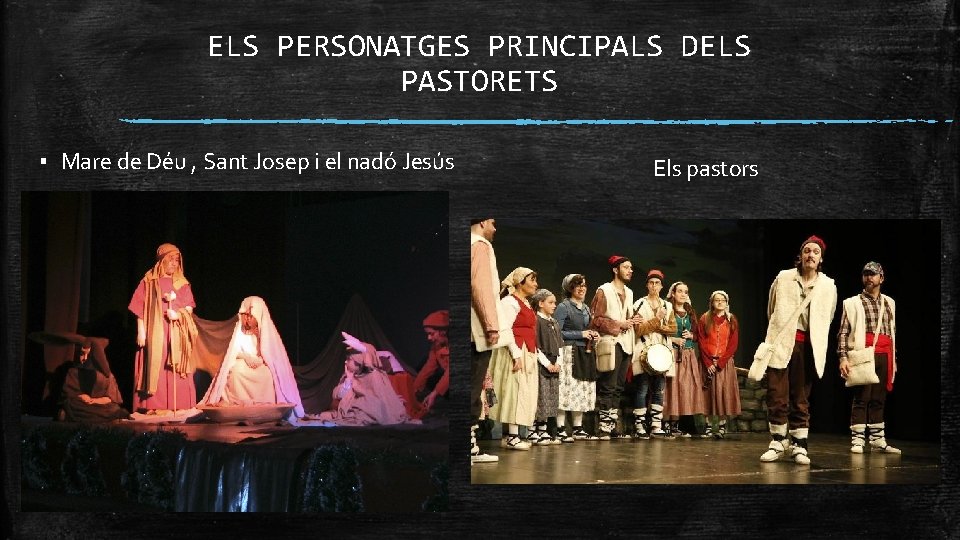 ELS PERSONATGES PRINCIPALS DELS PASTORETS ▪ Mare de Déu , Sant Josep i el