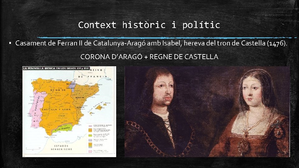 Context històric i polític ▪ Casament de Ferran II de Catalunya-Aragó amb Isabel, hereva