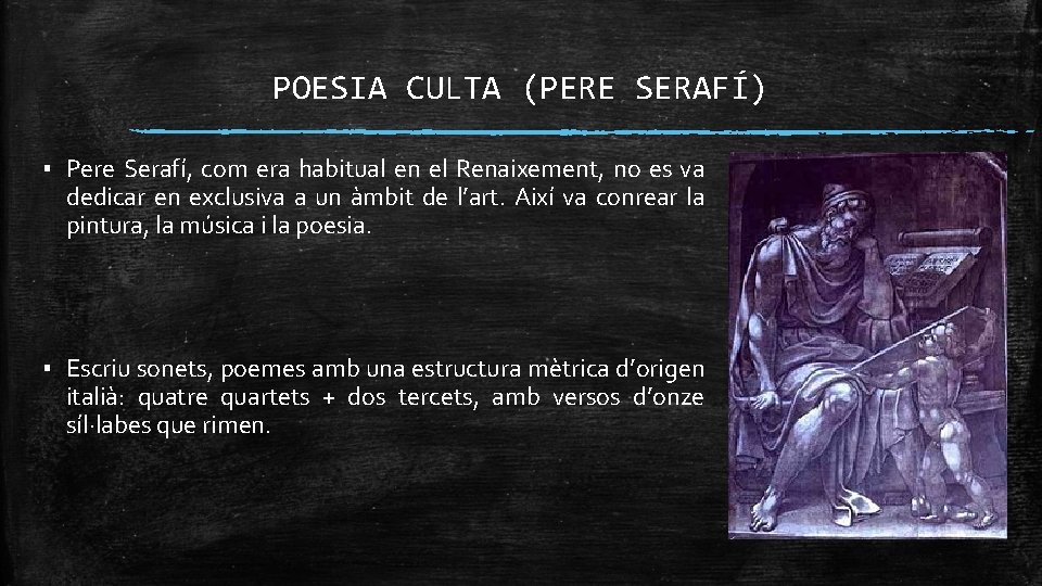 POESIA CULTA (PERE SERAFÍ) ▪ Pere Serafí, com era habitual en el Renaixement, no