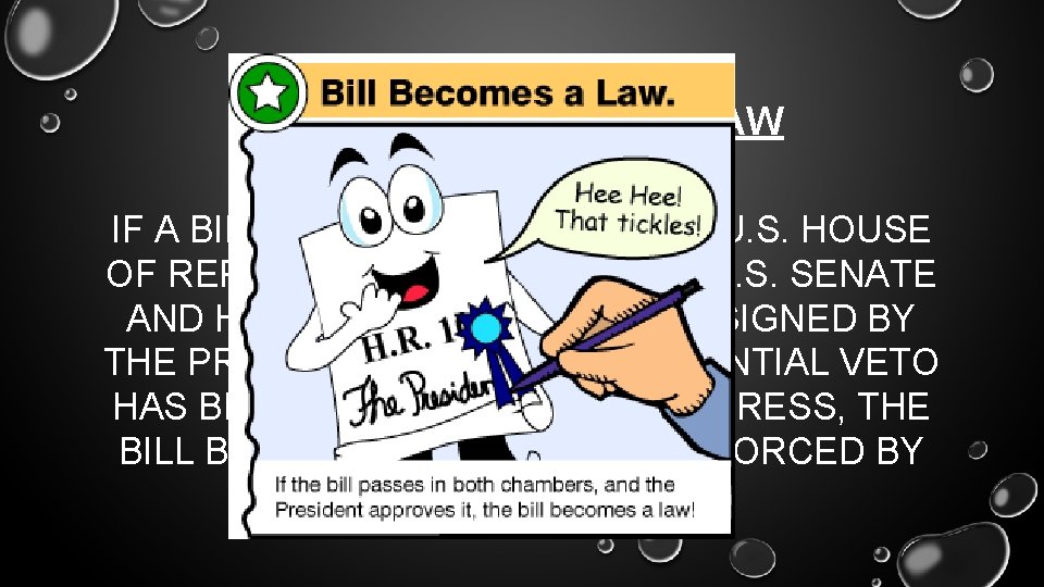 THE BILL BECOMES A LAW IF A BILL HAS PASSED BOTH THE U. S.