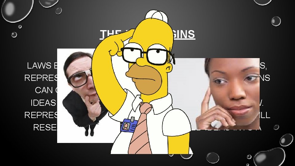 THE BILL BEGINS LAWS BEGIN AS IDEAS THAT CAN COME FROM CITIZENS, REPRESENTATIVES, OR