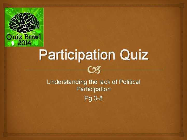 Participation Quiz Understanding the lack of Political Participation Pg 3 -8 