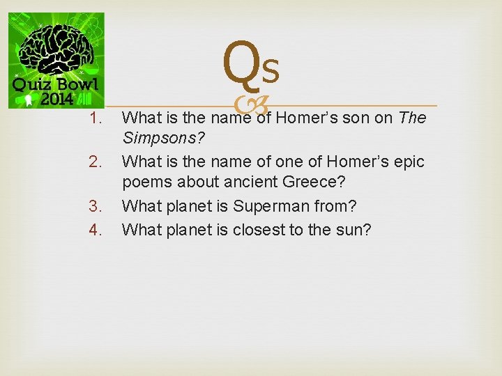 Qs 1. 2. 3. 4. What is the name of Homer’s son on The