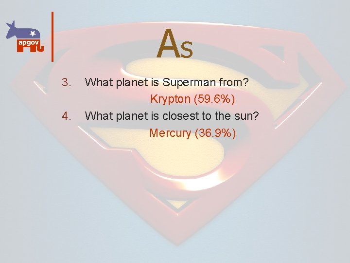 As 3. 4. What planet is Superman from? Krypton (59. 6%) What planet is