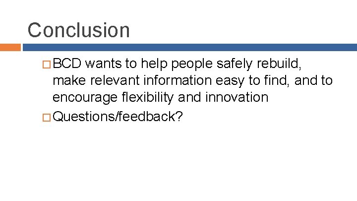 Conclusion � BCD wants to help people safely rebuild, make relevant information easy to