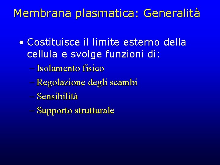 Membrana plasmatica: Generalità • Costituisce il limite esterno della cellula e svolge funzioni di: