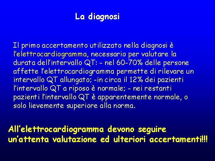 La diagnosi Il primo accertamento utilizzato nella diagnosi è l’elettrocardiogramma, necessario per valutare la