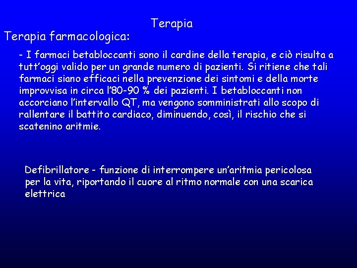 Terapia farmacologica: Terapia - I farmaci betabloccanti sono il cardine della terapia, e ciò