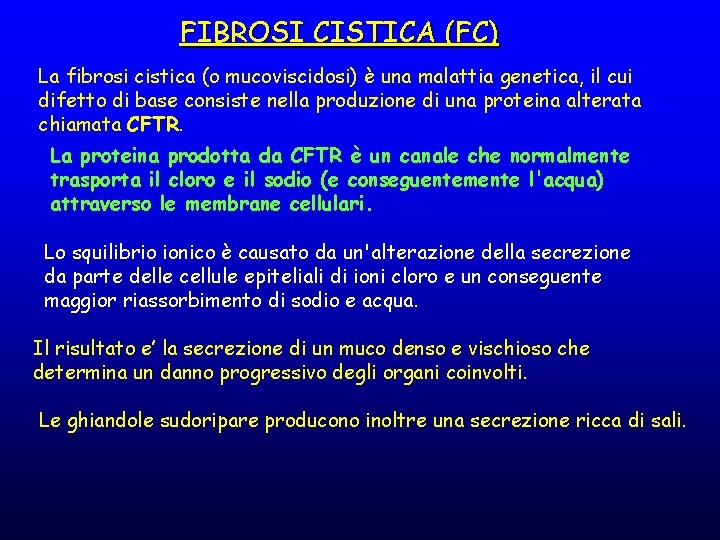 FIBROSI CISTICA (FC) La fibrosi cistica (o mucoviscidosi) è una malattia genetica, il cui