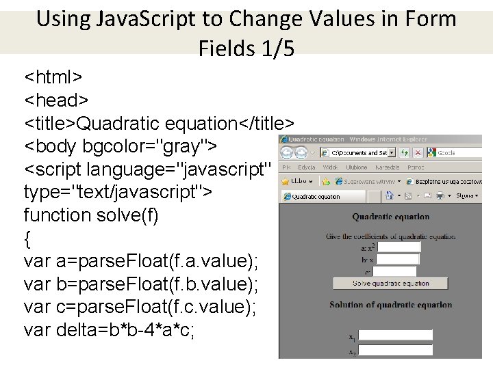 Using Java. Script to Change Values in Form Fields 1/5 <html> <head> <title>Quadratic equation</title> Using Java. Script to Change Values in Form Fields 1/5 <html> <head> <title>Quadratic equation</title>