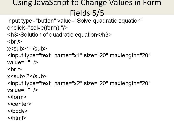 Using Java. Script to Change Values in Form Fields 5/5 input type="button" value="Solve quadratic Using Java. Script to Change Values in Form Fields 5/5 input type="button" value="Solve quadratic