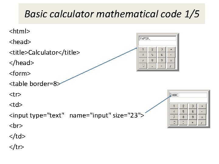 Basic calculator mathematical code 1/5 <html> <head> <title>Calculator</title> </head> <form> <table border=8> <tr> <td> Basic calculator mathematical code 1/5 <html> <head> <title>Calculator</title> </head> <form> <table border=8> <tr> <td>