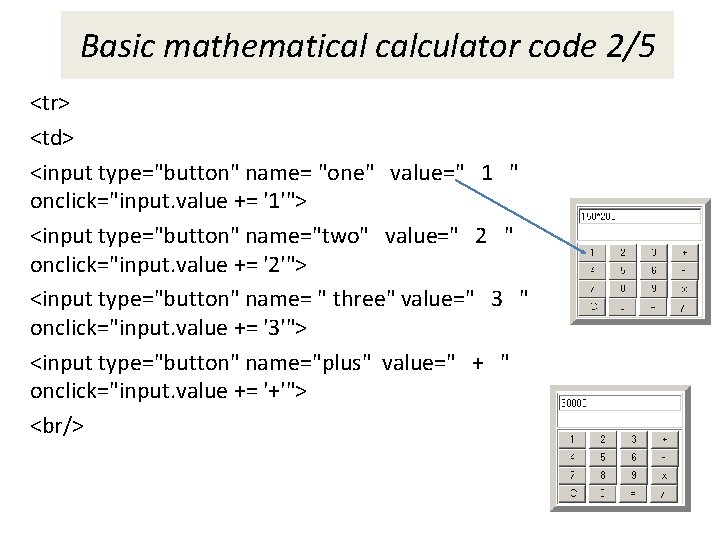 Basic mathematical calculator code 2/5 <tr> <td> <input type="button" name= "one" value=" 1 " Basic mathematical calculator code 2/5 <tr> <td> <input type="button" name= "one" value=" 1 "