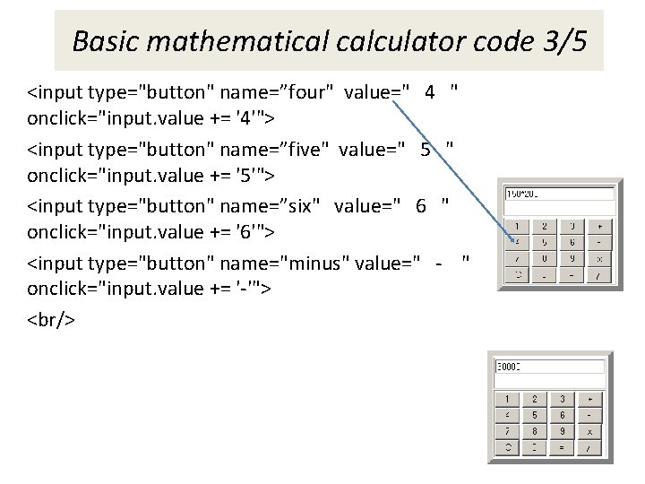 Basic mathematical calculator code 3/5 <input type="button" name=”four" value=" 4 " onclick="input. value += Basic mathematical calculator code 3/5 <input type="button" name=”four" value=" 4 " onclick="input. value +=