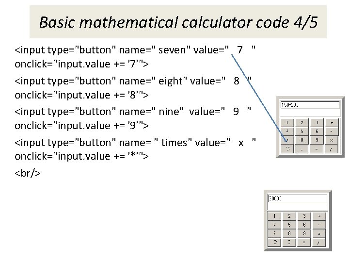 Basic mathematical calculator code 4/5 <input type="button" name=" seven" value=" 7 " onclick="input. value Basic mathematical calculator code 4/5 <input type="button" name=" seven" value=" 7 " onclick="input. value