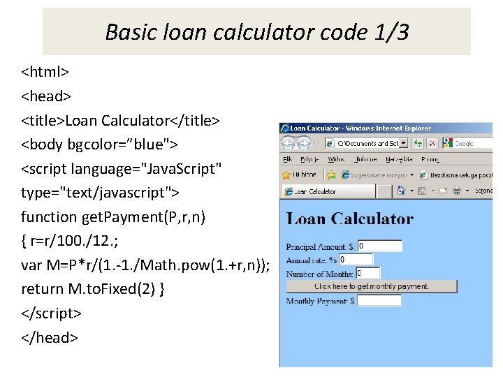 Basic loan calculator code 1/3 <html> <head> <title>Loan Calculator</title> <body bgcolor=”blue"> <script language="Java. Script" Basic loan calculator code 1/3 <html> <head> <title>Loan Calculator</title> <body bgcolor=”blue"> <script language="Java. Script"