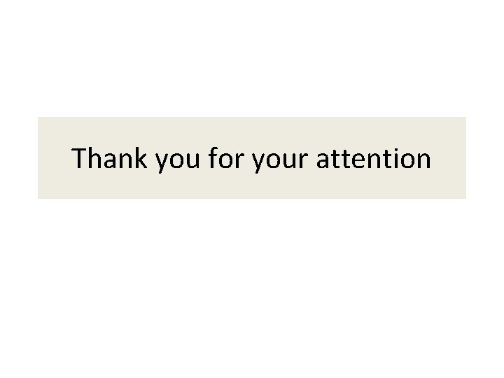 Thank you for your attention Thank you for your attention