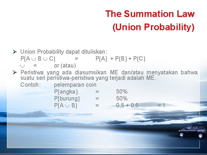 The Summation Law (Union Probability) Ø Union Probability dapat dituliskan: P A B C