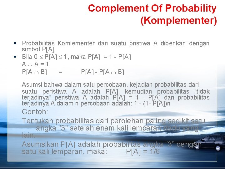 Complement Of Probability (Komplementer) § Probabilitas Komlementer dari suatu pristiwa A diberikan dengan simbol