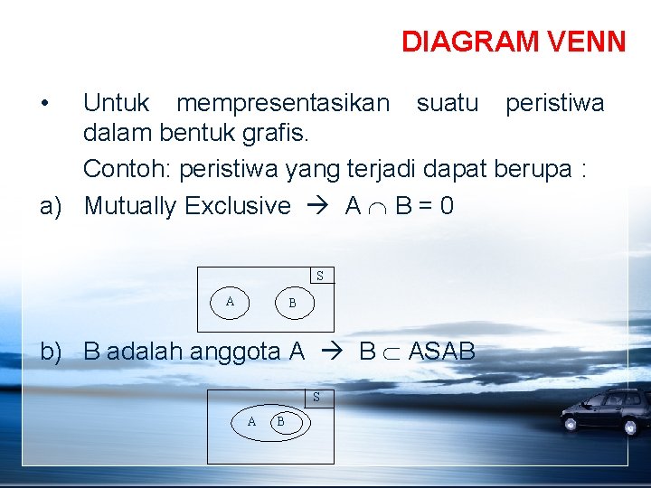 DIAGRAM VENN • Untuk mempresentasikan suatu peristiwa dalam bentuk grafis. Contoh: peristiwa yang terjadi