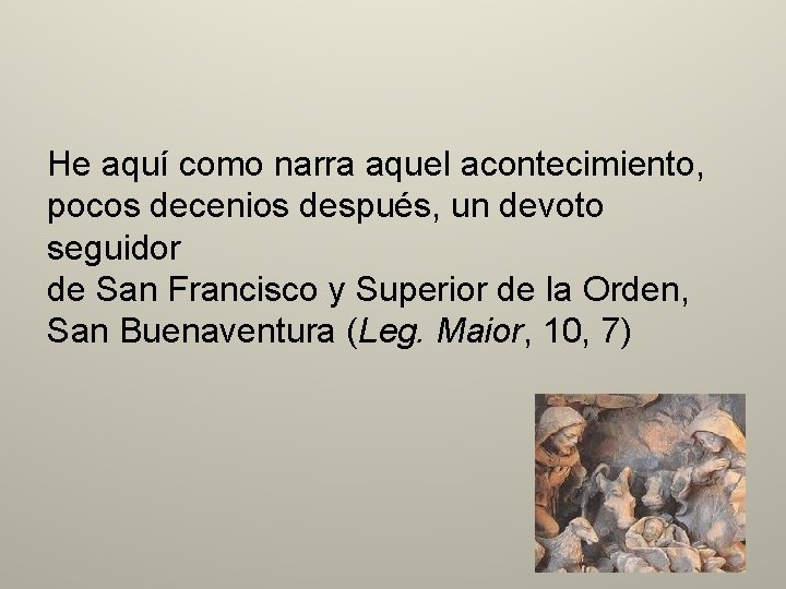 He aquí como narra aquel acontecimiento, pocos decenios después, un devoto seguidor de San