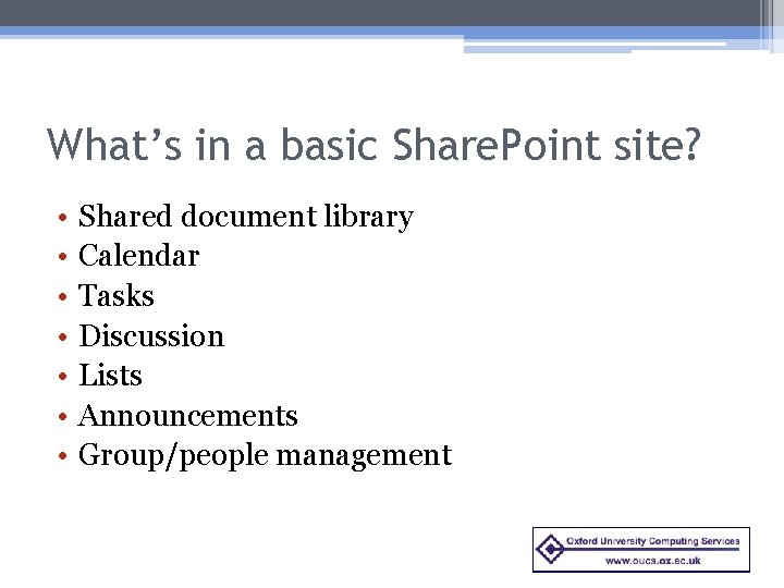 What’s in a basic Share. Point site? • • Shared document library Calendar Tasks