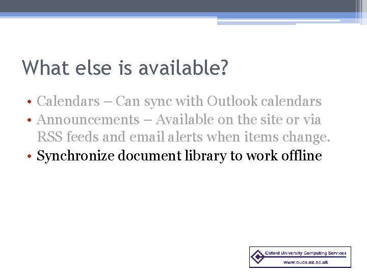 What else is available? • Calendars – Can sync with Outlook calendars • Announcements