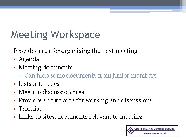 Meeting Workspace Provides area for organising the next meeting: • Agenda • Meeting documents